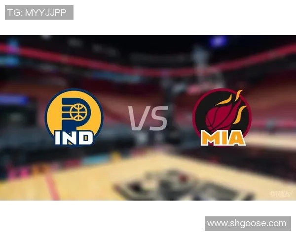 步行者与热火对决前瞻分析球队状态与关键球员表现一览